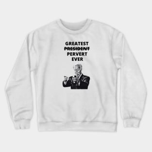 Greatest Pervert Ever (Joe Biden) Crewneck Sweatshirt